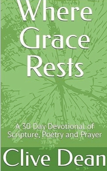 Where Grace Rests: A 30 Day Devotional of Scripture, Poetry and Prayer