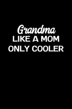 Grandma Like A Mom Only Cooler: Grandmother Gifts - A Small Lined Journal or Notebook (Card Alternative)