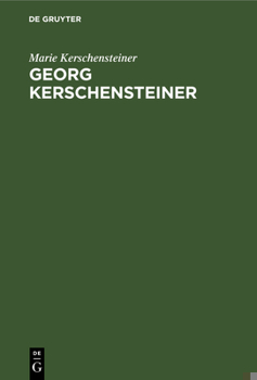 Hardcover Georg Kerschensteiner: Der Lebensweg Eines Schulreformers [German] Book