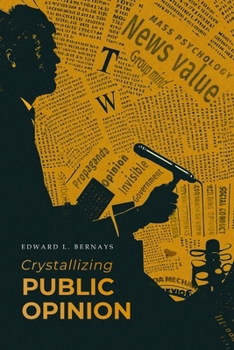 Paperback Crystallizing Public Opinion: The Classic Work That Shaped the Modern Field of Public Relations and Propaganda Book