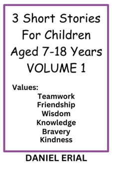 3 Short Stories For Children Aged 7-18 Years VOLUME 1