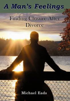 Paperback A Man's Feelings: Finding Closure After Divorce Book