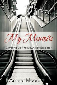 Paperback My Memoirs: Climbing Up the Downstair Escalator Book