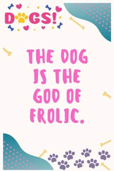 Paperback The dog is the god of frolic: Journal Notebook for Dog Lover 6&#8242; x 9&#8242;, 100 Lined pages Book