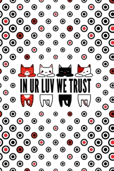 Paperback In ur luv we trust: (In your love we trust) Writing Journal with inspiring funny quotes for cat lovers Book