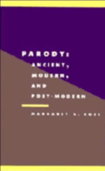 Parody: Ancient, Modern and Post-modern (Literature, Culture, Theory)