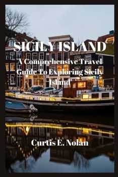 Paperback Sicily Island: A Comprehensive Travel Guide To Exploring Sicily Island Book