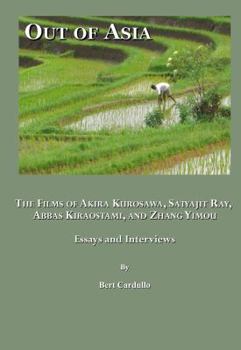 Paperback Out of Asia: The Films of Akira Kurosawa, Satyajit Ray, Abbas Kiraostami, and Zhang Yimou; Essays and Interviews Book