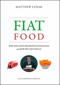 Hardcover Fiat Food: Why Inflation Destroyed Our Health and How Bitcoin Fixes It Book