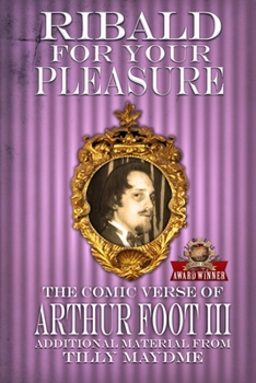 Ribald For Your Pleasure: The Comic Verse of Arthur Foot III