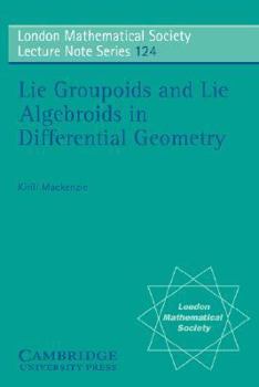 Lie Groupoids and Lie Algebroids in Differential Geometry - Book #124 of the London Mathematical Society Lecture Note