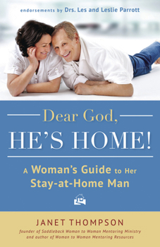 Paperback Dear God, He's Home!: A Woman's Guide to Her Stay-At-Home Man Book