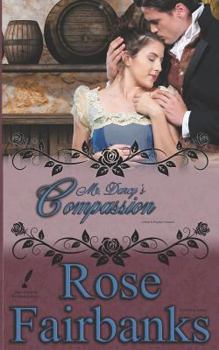 Mr. Darcy's Compassion: A Pride and Prejudice Variation - Book #6 of the Jane Austen Reimaginings