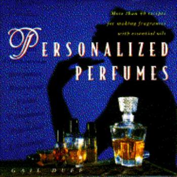 Hardcover Personalized Perfumes: More Than 40 Recipes for Making Perfumes with Essential Oils Book