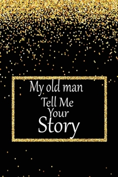 My old man, tell me your story: A guided journal to tell me your memories,keepsake questions.This is a great gift to Dad,grandpa,granddad,father and ... family members, grandchildren life Birthday