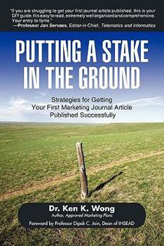 Paperback Putting a Stake in the Ground: Strategies for Getting Your First Marketing Journal Article Published Successfully Book