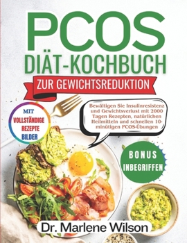PCOS DIÄT-KOCHBUCH FÜR GEWICHTSVERLUST: Bewältigen Sie Insulinresistenz und Gewichtsverlust mit 2000 Tagen Rezepten, natürlichen Heilmitteln und schnellen 10-minütigen PCOS-Übungen (German Edition)