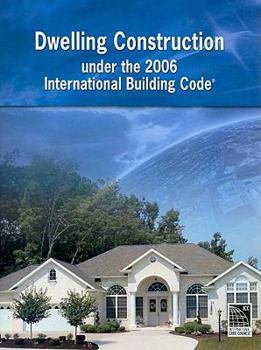 Paperback Dwelling Construction Under the 2006 International Building Code (International Code Council Series) Book