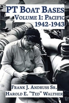 PT Boat Bases: Volume 1: Pacific
