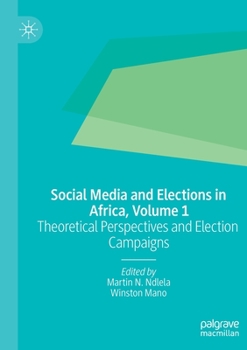 Social Media and Elections in Africa, Volume 1: Theoretical Perspectives and Election Campaigns