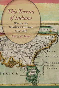 Paperback This Torrent of Indians: War on the Southern Frontier, 1715-1728 Book