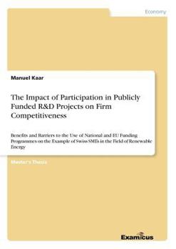 Paperback The Impact of Participation in Publicly Funded R&D Projects on Firm Competitiveness: Benefits and Barriers to the Use of National and EU Funding Progr Book
