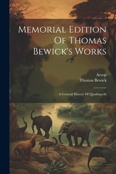 Paperback Memorial Edition Of Thomas Bewick's Works: A General History Of Quadrupeds Book