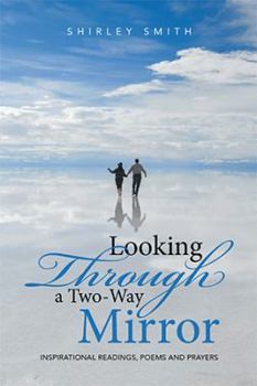 Paperback Looking Through a Two-Way Mirror: Inspirational Readings, Poems and Prayers Book