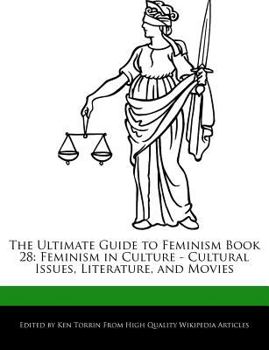 The Ultimate Guide to Feminism Book 28 : Feminism in Culture - Cultural Issues, Literature, and Movies