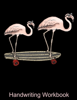 Handwriting Workbook: Cool Flamingos with Sunglasses on a Skateboard Handwriting Workbooks for Kids - Gift for Flamingo Lovers - Pretty Pink Flamingo ... - Handwriting Workbook For Your Flamingo Girl