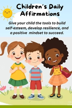 Paperback Children's' Affirmation: Give your child the tools to build self-esteem, develop resilience, and a positive mindset to succeed. Book