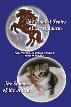 Paperback The Painted Ponies of Partequineus and the Summer of the Kittens: Two Novels for Young Readers Book