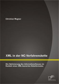 Paperback XML in der NC-Verfahrenskette: Die Optimierung des Informationsflusses im Kontext eines XML-basierten Dateiformates [German] Book