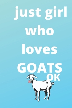 just girl who loves goats  gratitude journal: 120 Blank Lined Pages - 6" x 9" gratitude journal  With Funny goats  Print On The Cover. Cute Gift Idea ... your ideas, perfect gift for goats  Fans