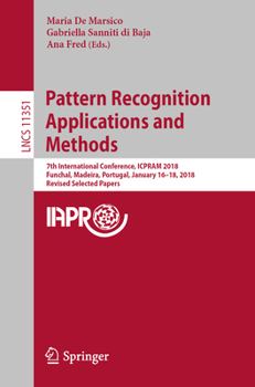 Paperback Pattern Recognition Applications and Methods: 7th International Conference, Icpram 2018, Funchal, Madeira, Portugal, January 16-18, 2018, Revised Sele Book