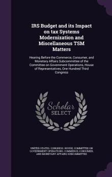 IRS Budget and Its Impact on Tax Systems Modernization and Miscellaneous Tsm Matters: Hearing Before the Commerce, Consumer, and Monetary Affairs Subcommittee of the Committee on Government Operations