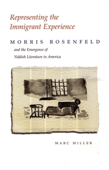 Paperback Representing the Immigrant Experience: Morris Rosenfeld and the Emergence of Yiddish Literature in America Book