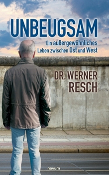 Paperback Unbeugsam - ein außergewöhnliches Leben zwischen Ost und West [German] Book