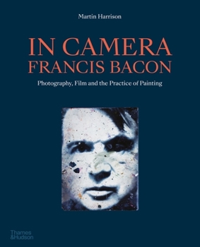 Paperback In Camera - Francis Bacon: Photography, Film and the Practice of Painting Book
