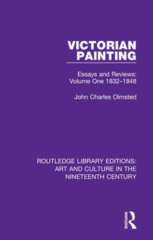 Victorian Painting: Essays and Reviews: Volume One 1832-1848 (Routledge Library Editions: Art and Culture in the Nineteenth Century)