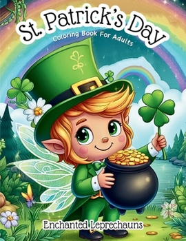 Enchanted Leprechauns: St. Patrick's Day Coloring Book for Adults: Fairy Charms and Whispers of Irish Magic - A St. Patrick's Day Coloring Ad