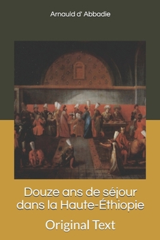 Douze ans de séjour dans la Haute-Éthiopie: Original Text (French Edition)