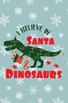 I Believe In Santa And Dinosaurs: Journal Notebook-Cute Dinosaur Cartoon Animals Lights Santa Claus Winter Xmas Christmas December Wide Ruled Paper ... inch 110 pages (Christmas Journal Notebook)