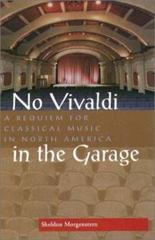 Hardcover No Vivaldi in the Garage: A Requiem for Classical Music in North America Book