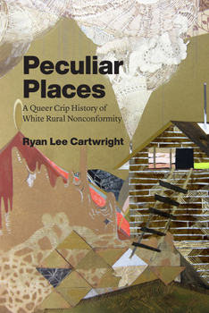 Paperback Peculiar Places: A Queer Crip History of White Rural Nonconformity Book