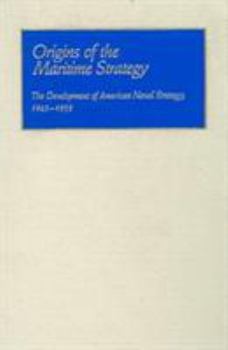Hardcover Origins of the Maritime Strategy: The Development of American Naval Strategy, 1945-1955 Book