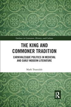 Paperback The King and Commoner Tradition: Carnivalesque Politics in Medieval and Early Modern Literature Book