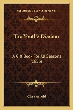 Paperback The Youth's Diadem: A Gift Book For All Seasons (1853) Book