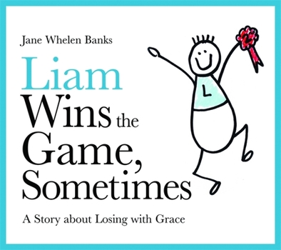 Hardcover Liam Wins the Game, Sometimes: A Story about Losing with Grace Book