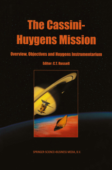 Paperback The Cassini-Huygens Mission: Volume 1: Overview, Objectives and Huygens Instrumentarium Book